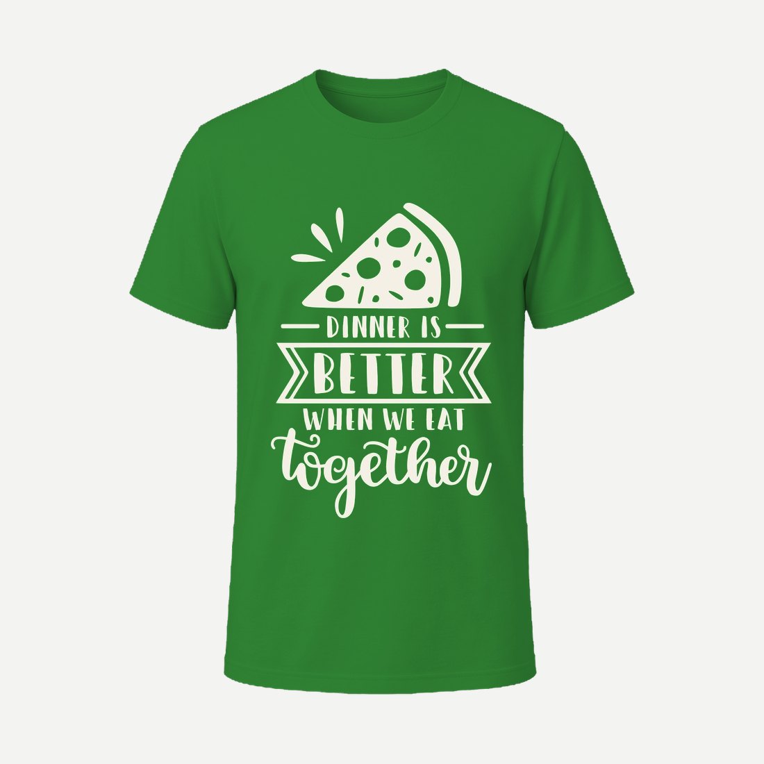 Dinner Is Better When We Eat Together Green