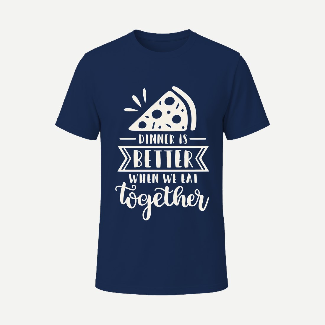 Dinner Is Better When We Eat Together Navy