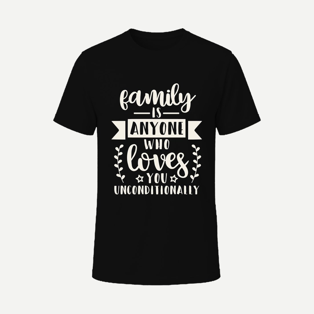 Family Is Anyone Who Loves You Unconditionally