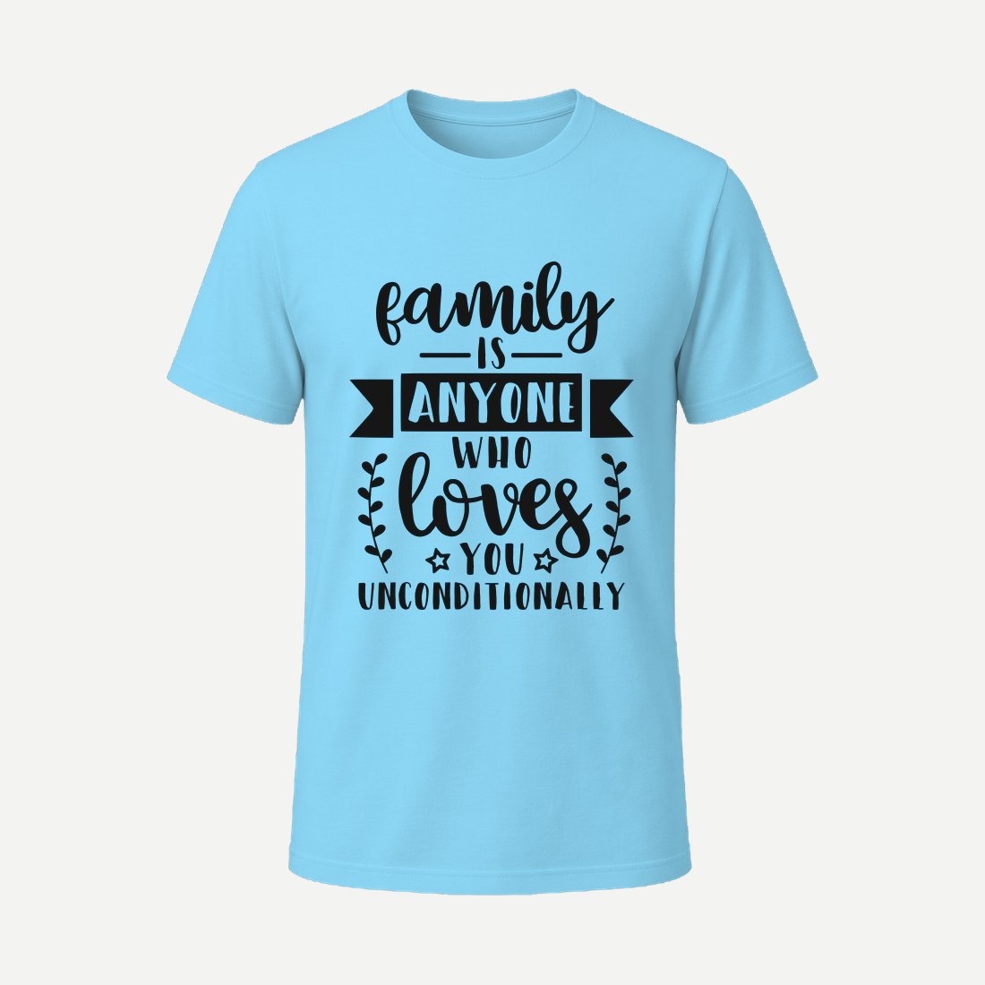 Family Is Anyone Who Loves You Unconditionally Sky Blue