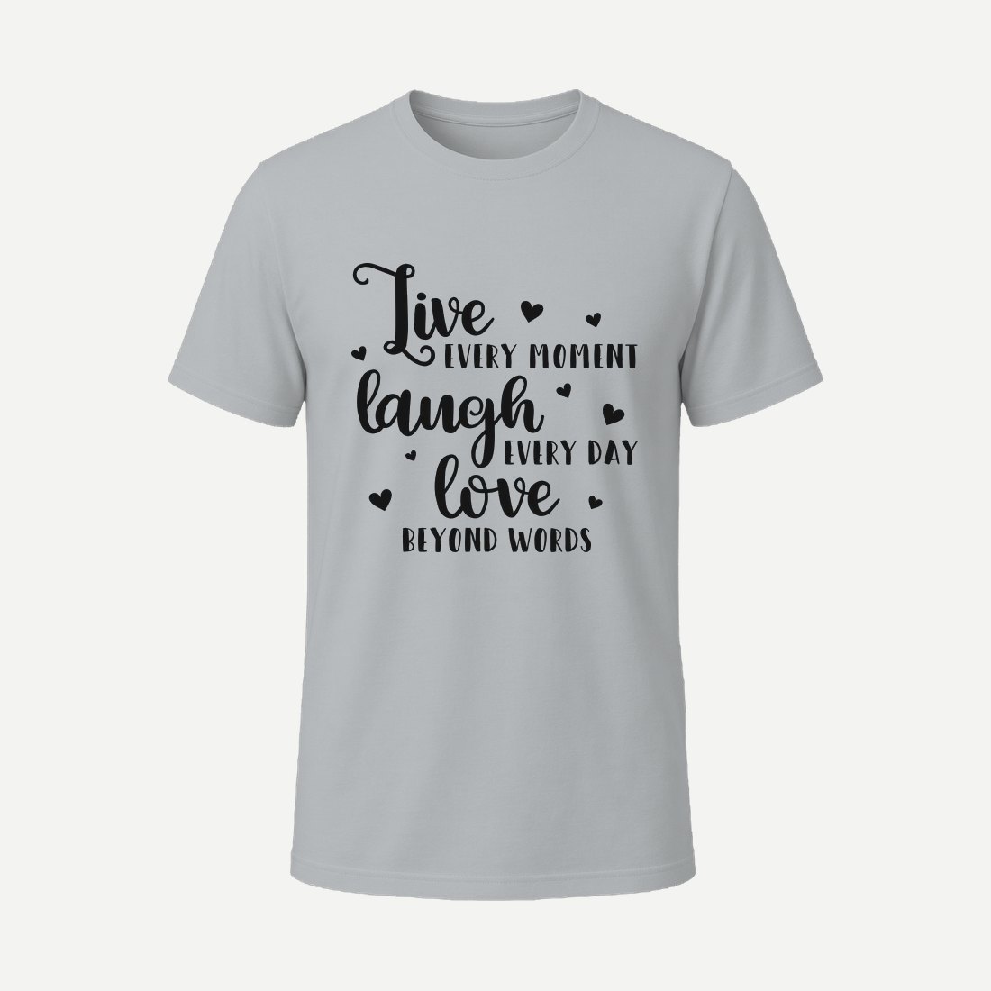 Live Every Moment Laugh Every Day Charcoal