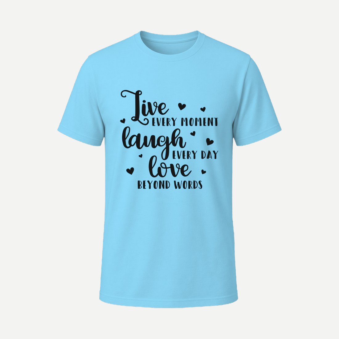 Live Every Moment Laugh Every Day Sky Blue