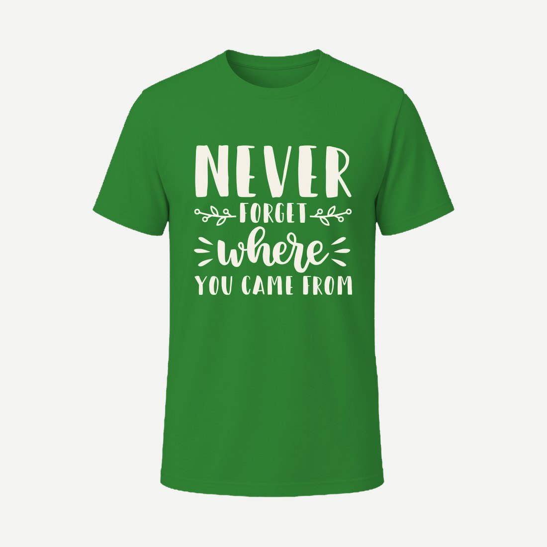 Never Forget Where You Came From Green