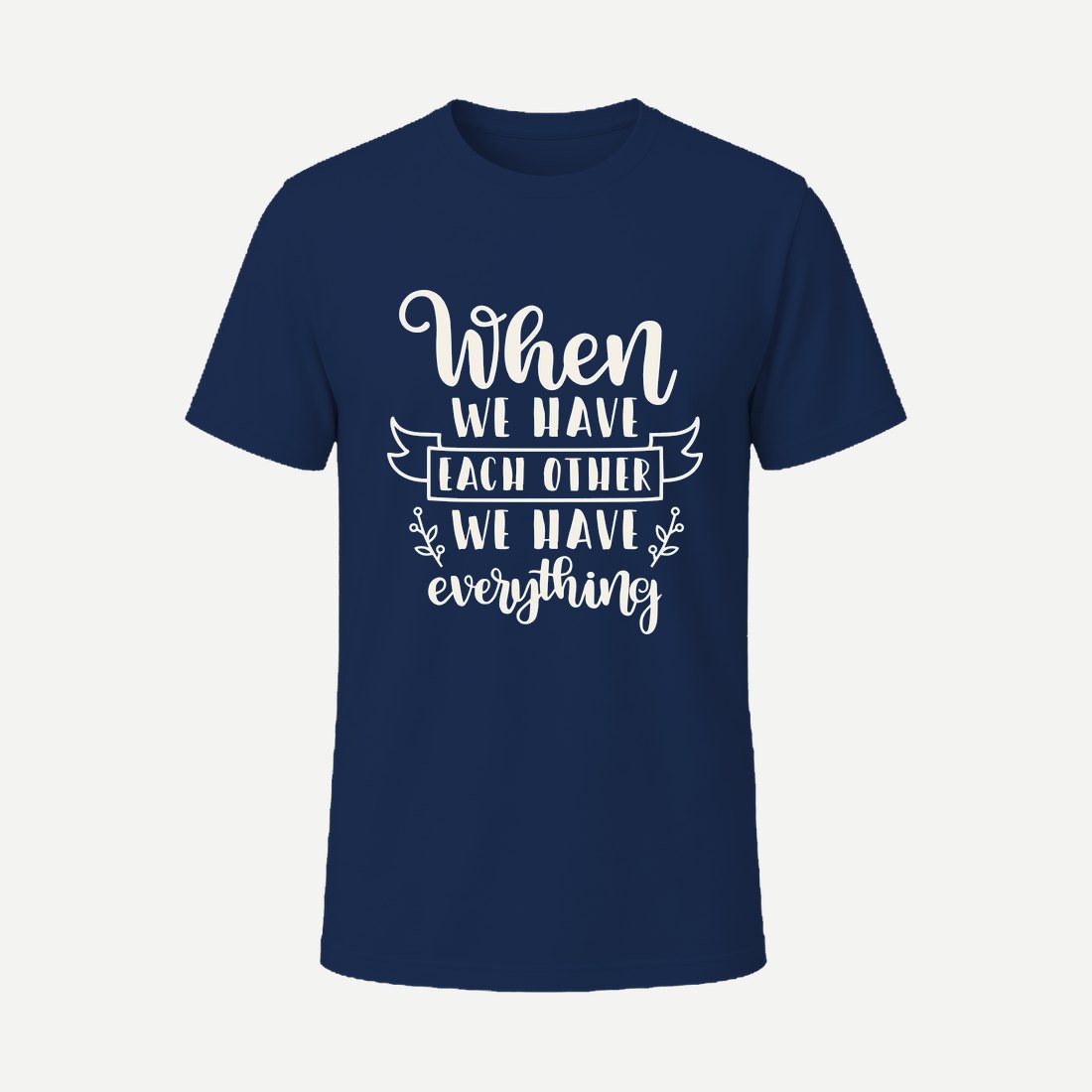 When We Have Each Other We Have Everything Navy