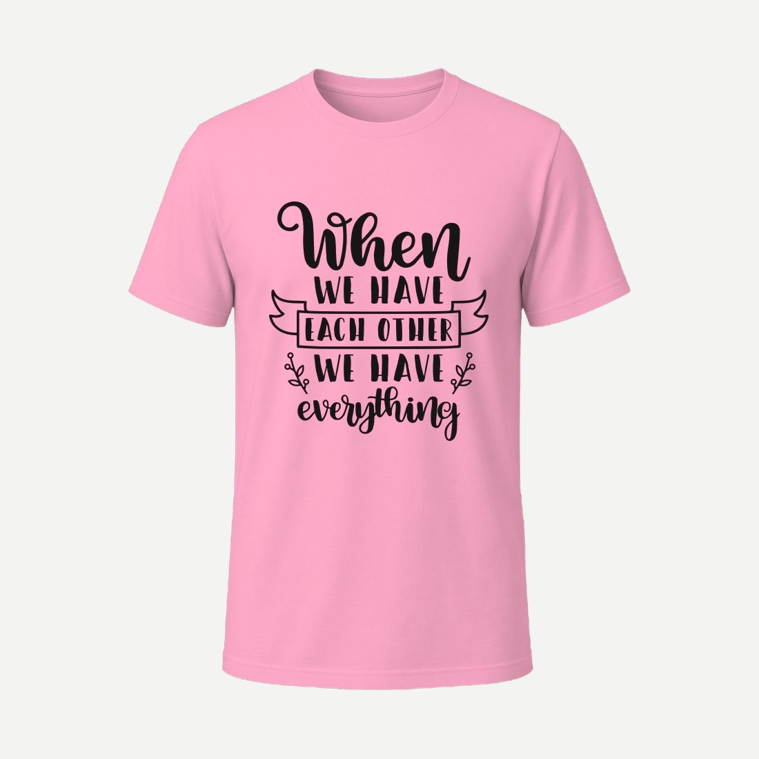 When We Have Each Other We Have Everything Pink