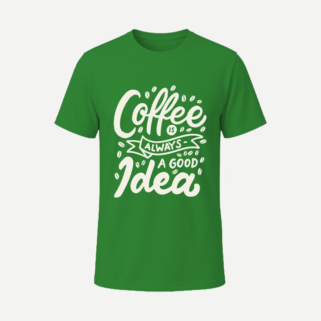 Coffee Is Always a Good Idea Green