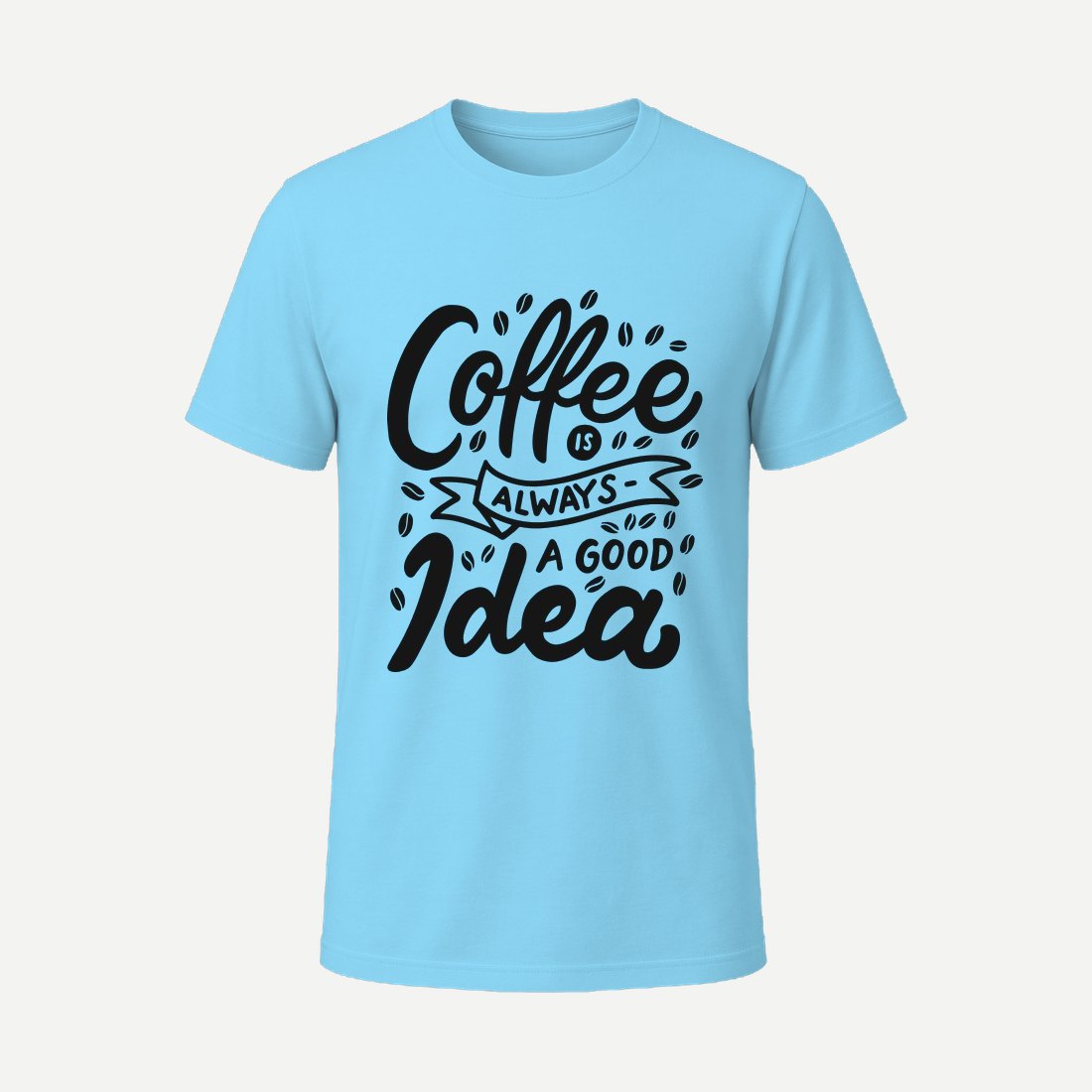 Coffee Is Always a Good Idea Sky Blue