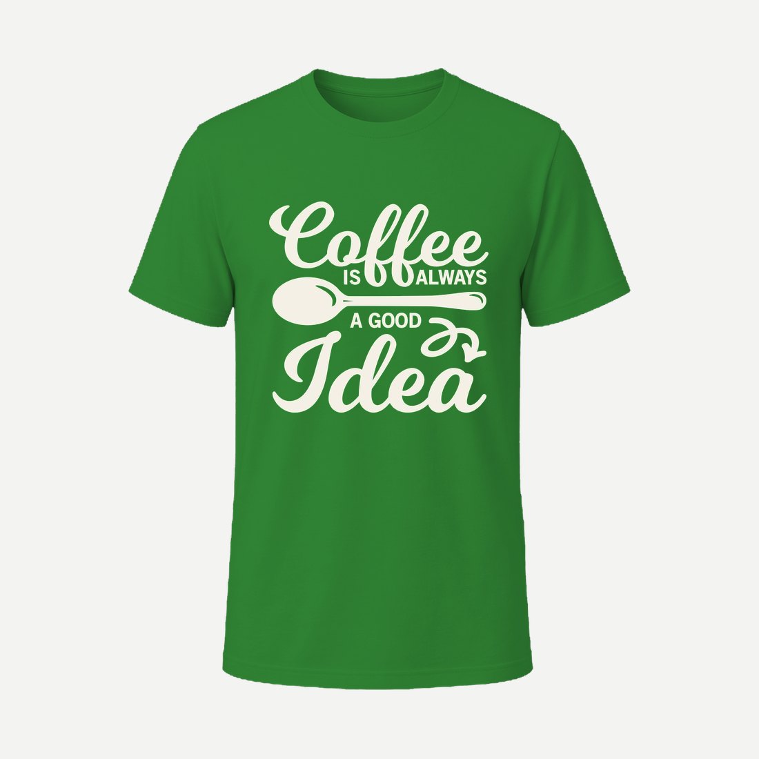 Coffee Is Always a Good Idea Green