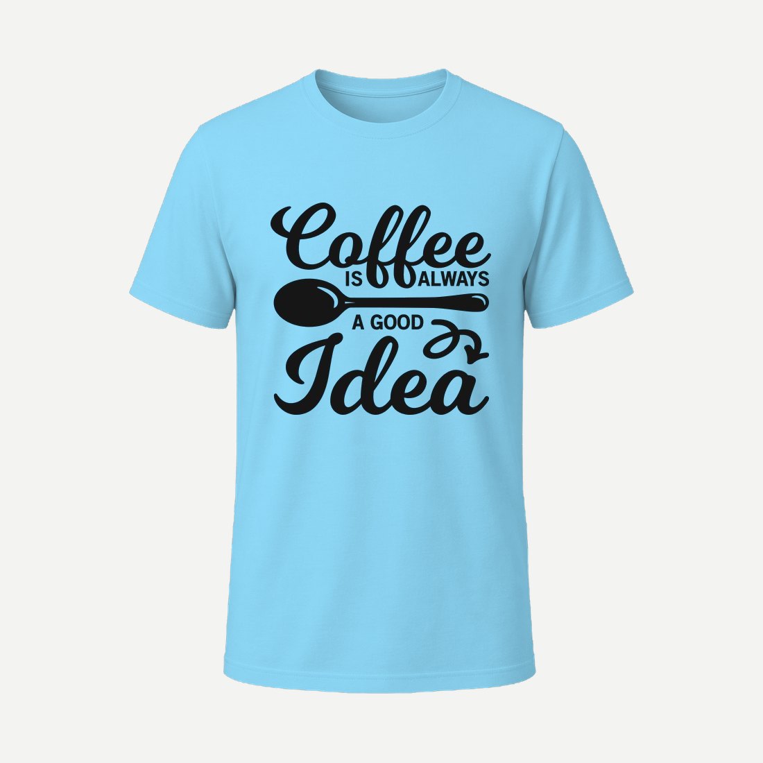 Coffee Is Always a Good Idea Sky Blue