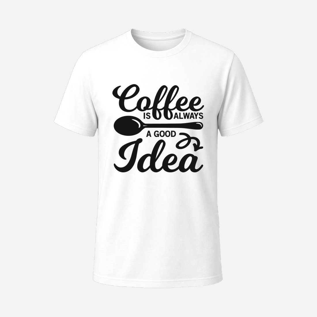 Coffee Is Always a Good Idea White