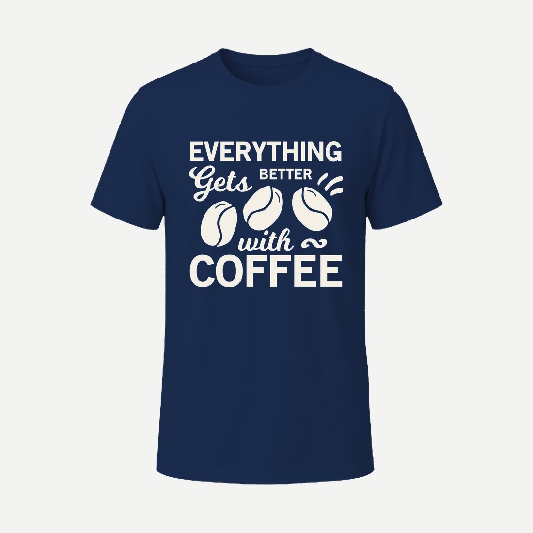 Everything Gets Better with Coffee Navy