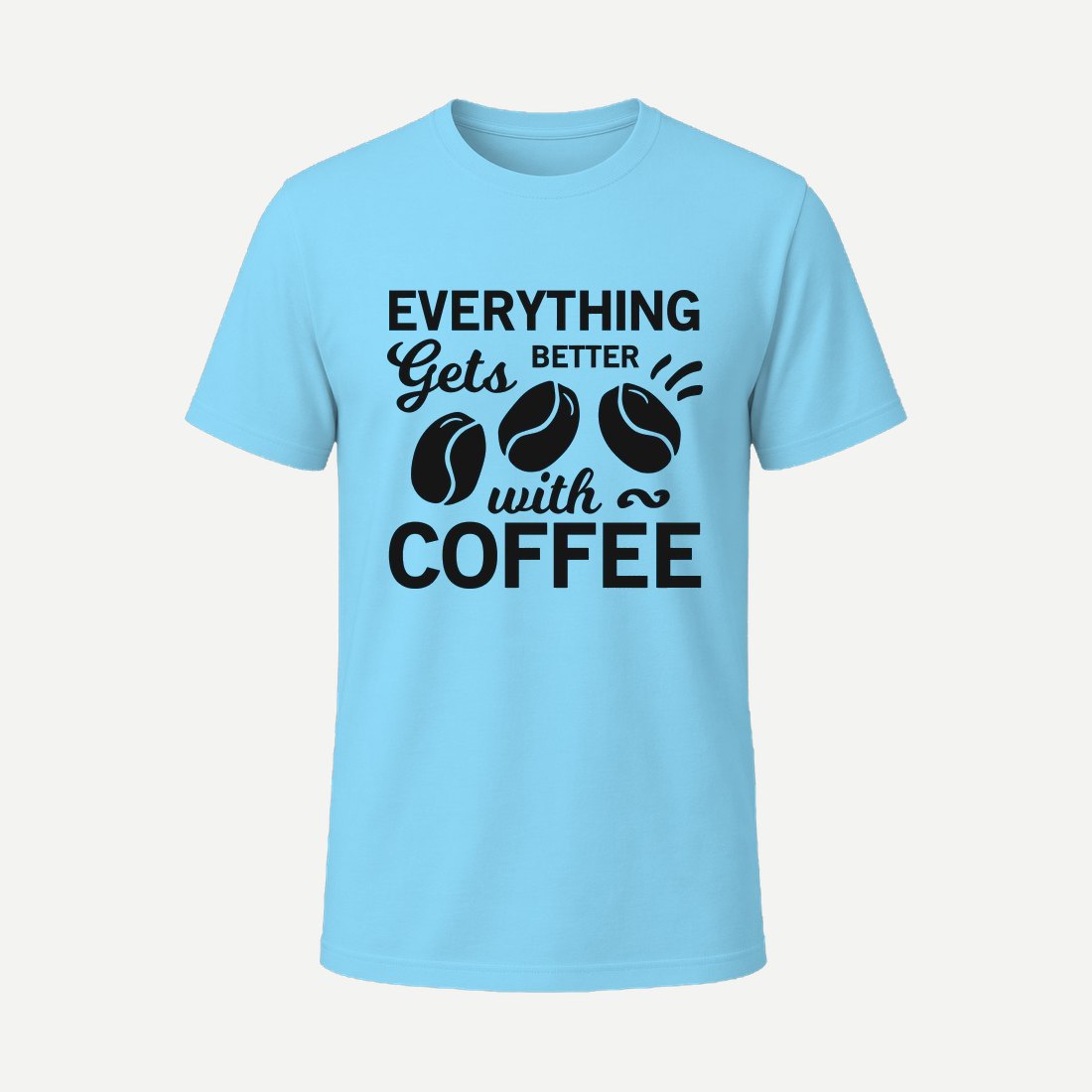 Everything Gets Better with Coffee Sky Blue