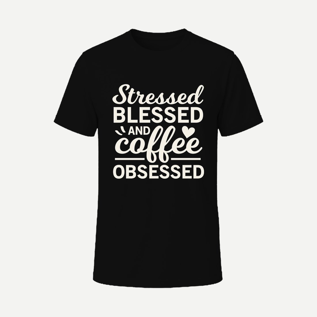 Stressed Blessed and Coffee Obsessed