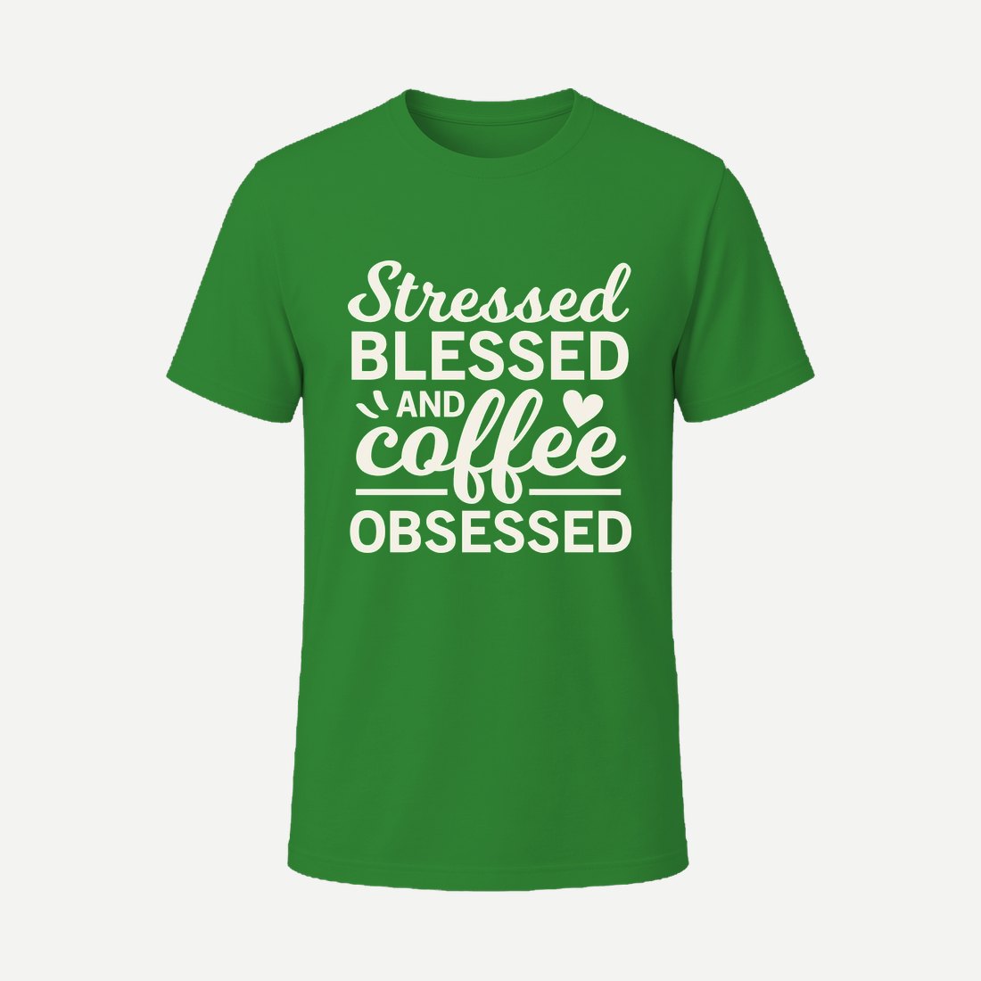 Stressed Blessed and Coffee Obsessed Green