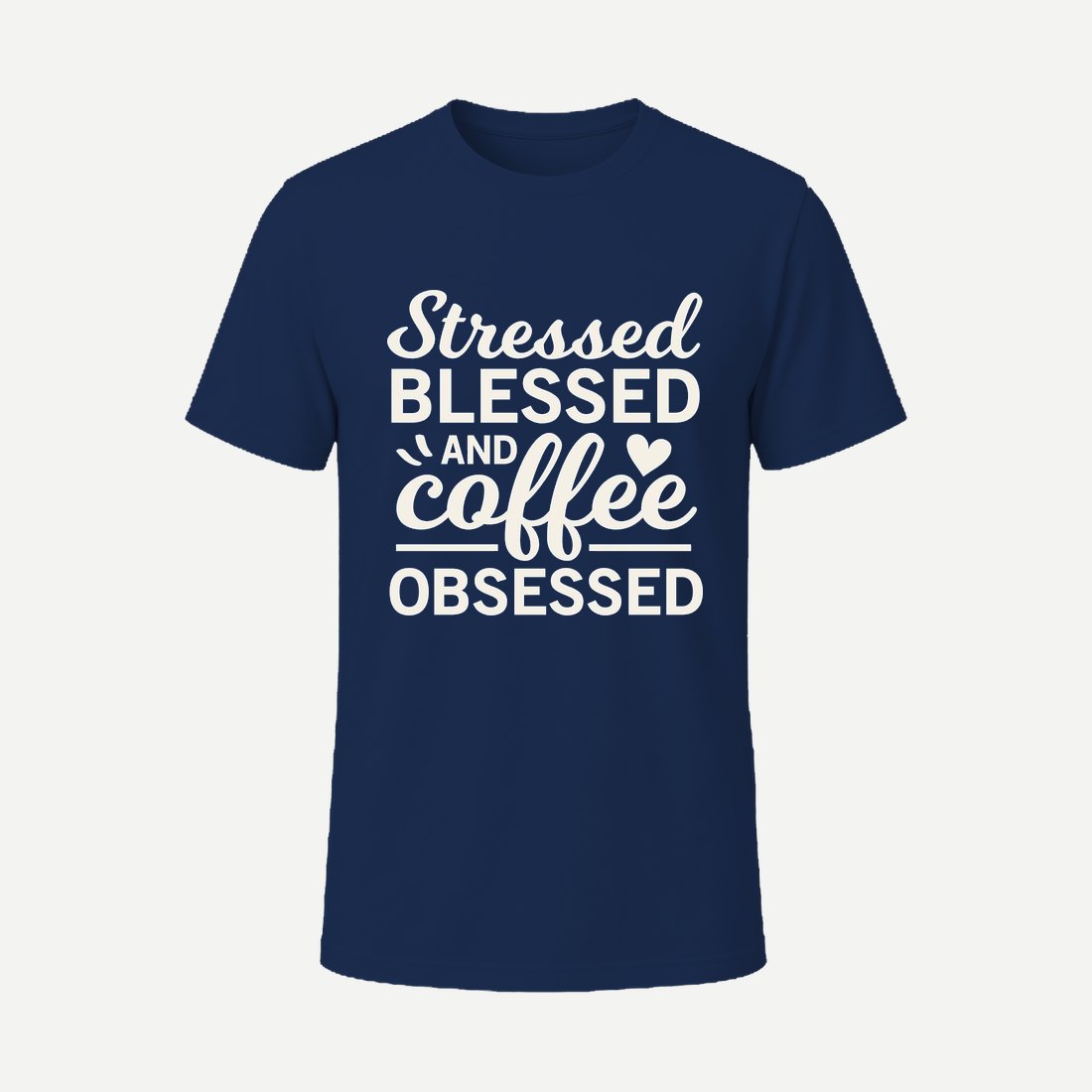 Stressed Blessed and Coffee Obsessed Navy