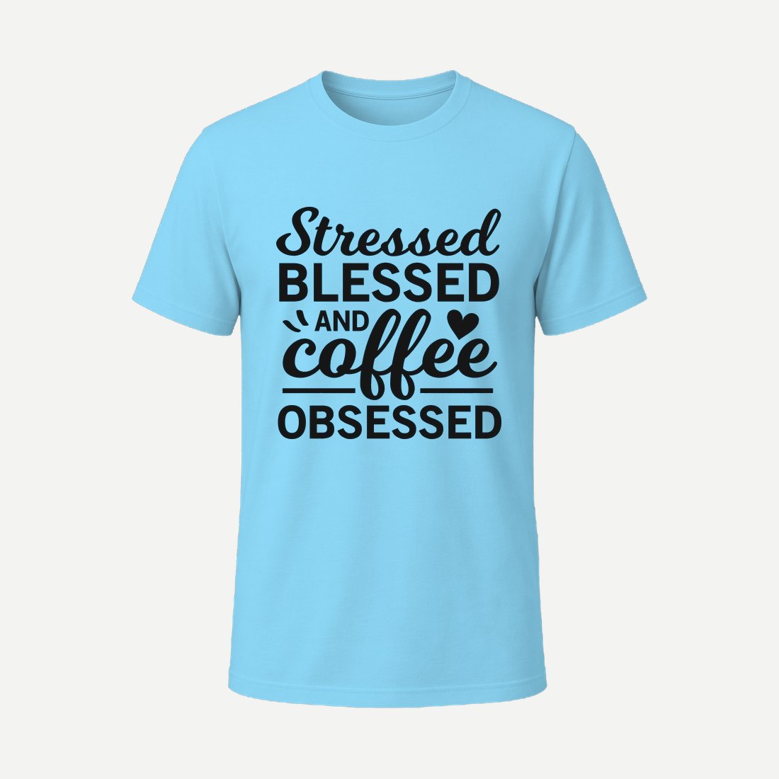Stressed Blessed and Coffee Obsessed Sky Blue
