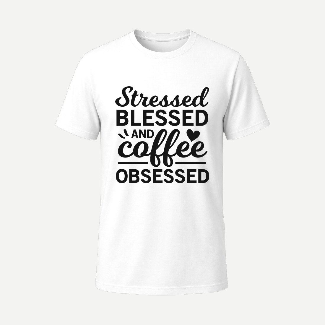 Stressed Blessed and Coffee Obsessed White