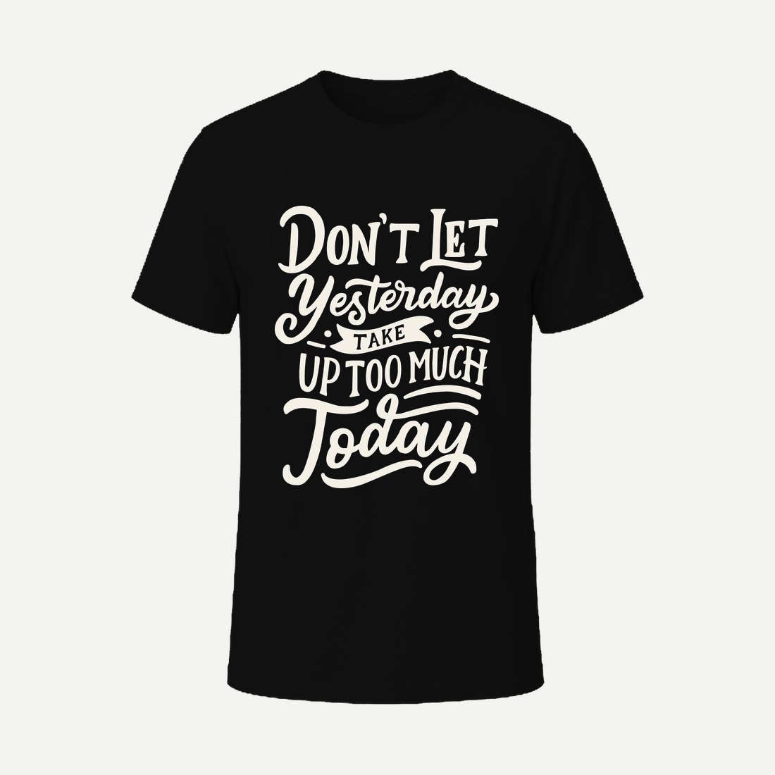 Don't Let Yesterday Take Up Too Much Today