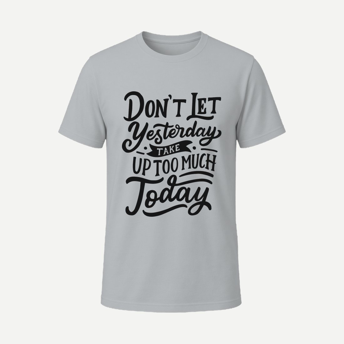Dont Let Yesterday Take Up Too Much Today Charcoal