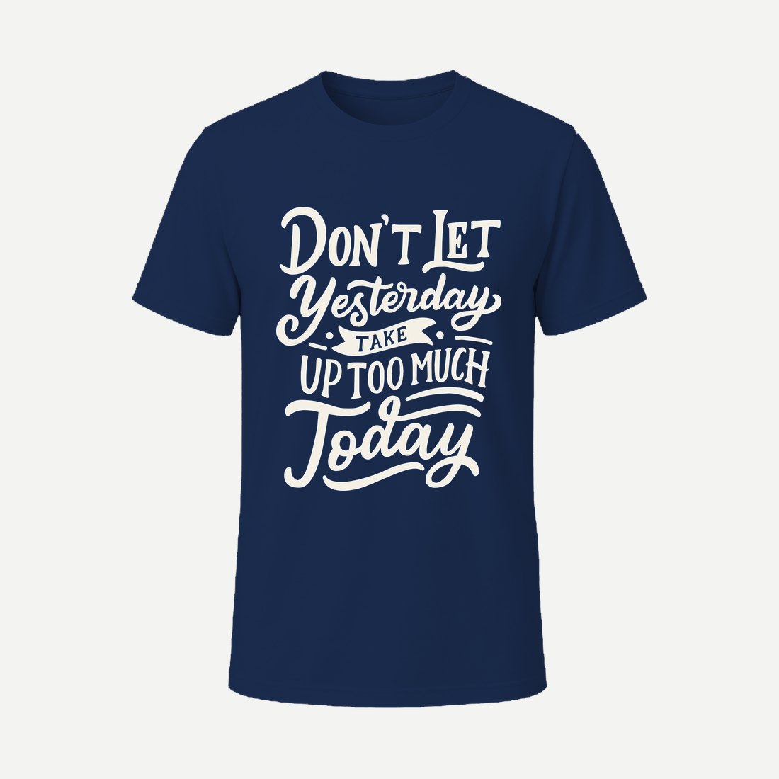 Dont Let Yesterday Take Up Too Much Today Navy