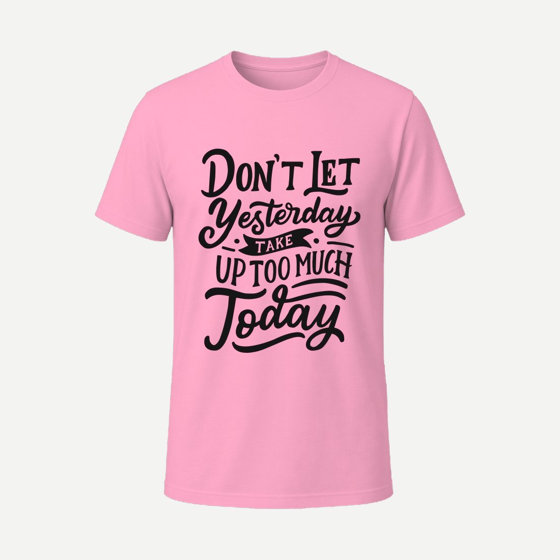 Dont Let Yesterday Take Up Too Much Today Pink