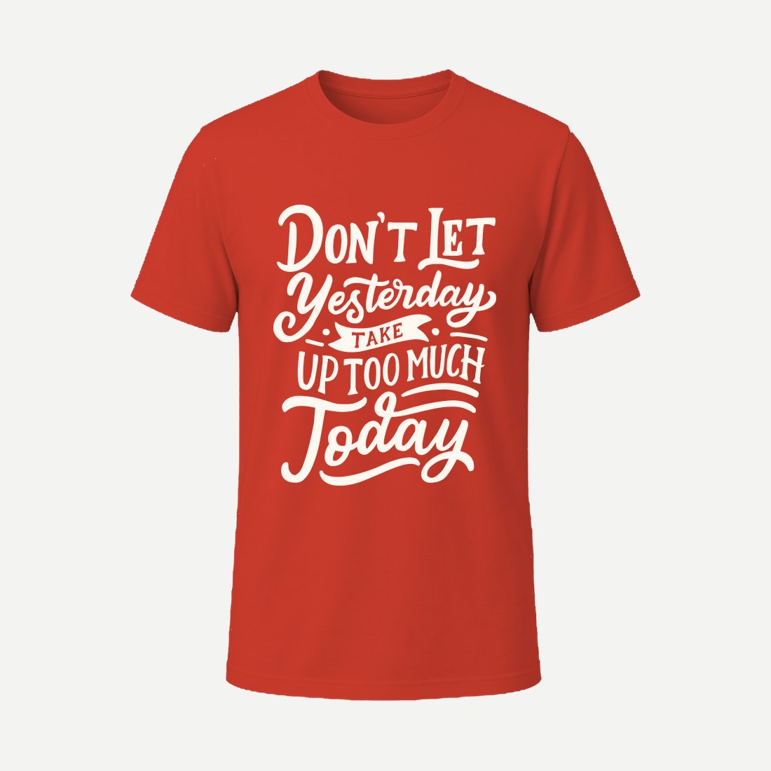 Dont Let Yesterday Take Up Too Much Today Red