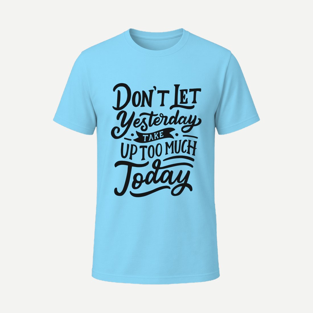 Dont Let Yesterday Take Up Too Much Today Sky Blue