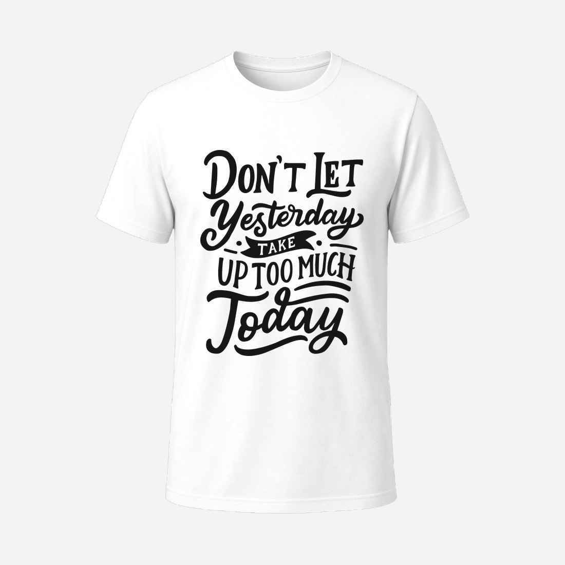 Dont Let Yesterday Take Up Too Much Today White