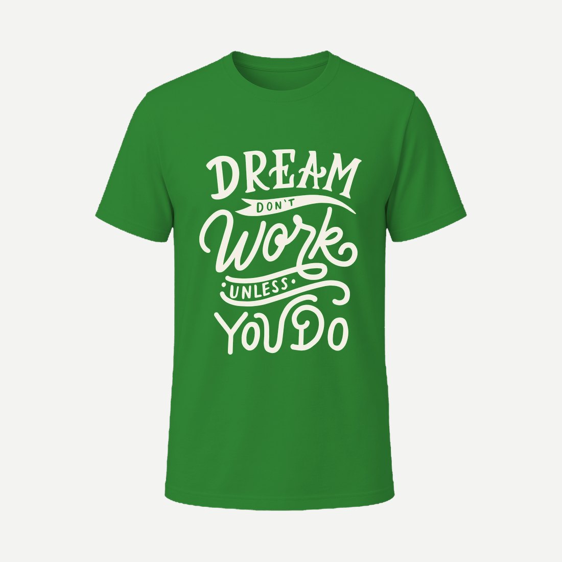 Dream Dont Work Unless You Do Green