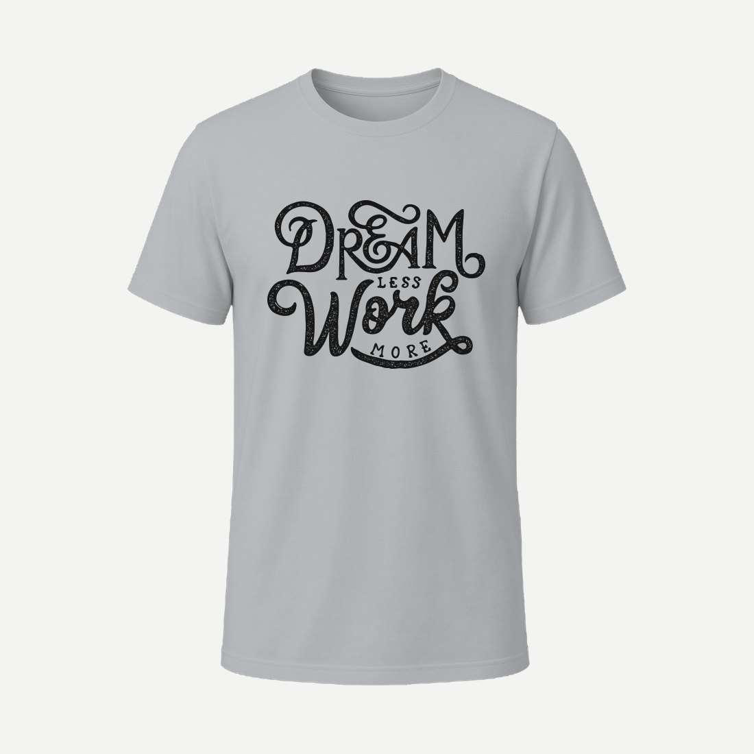 Dream Less Work More Charcoal