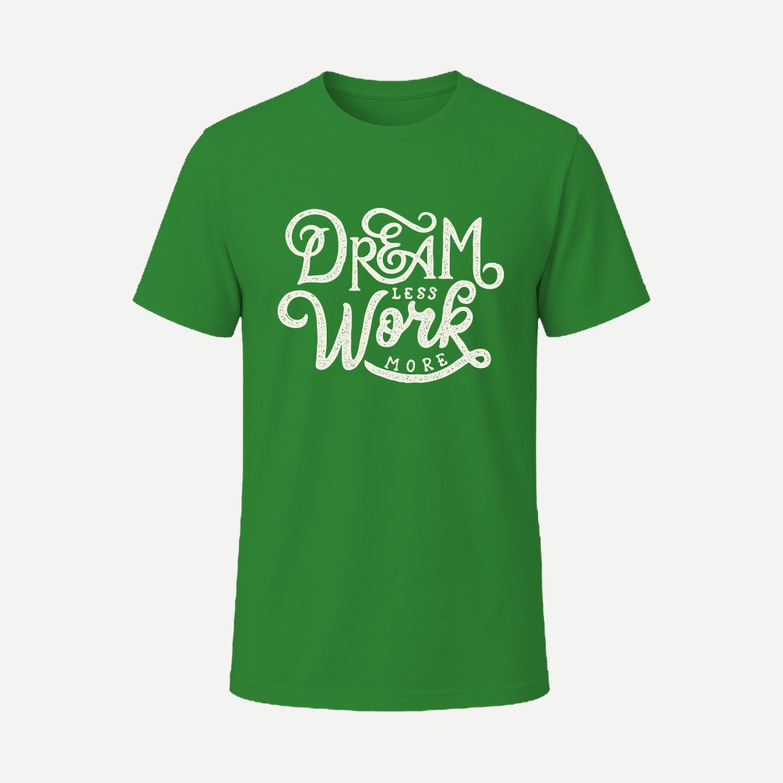 Dream Less Work More Green