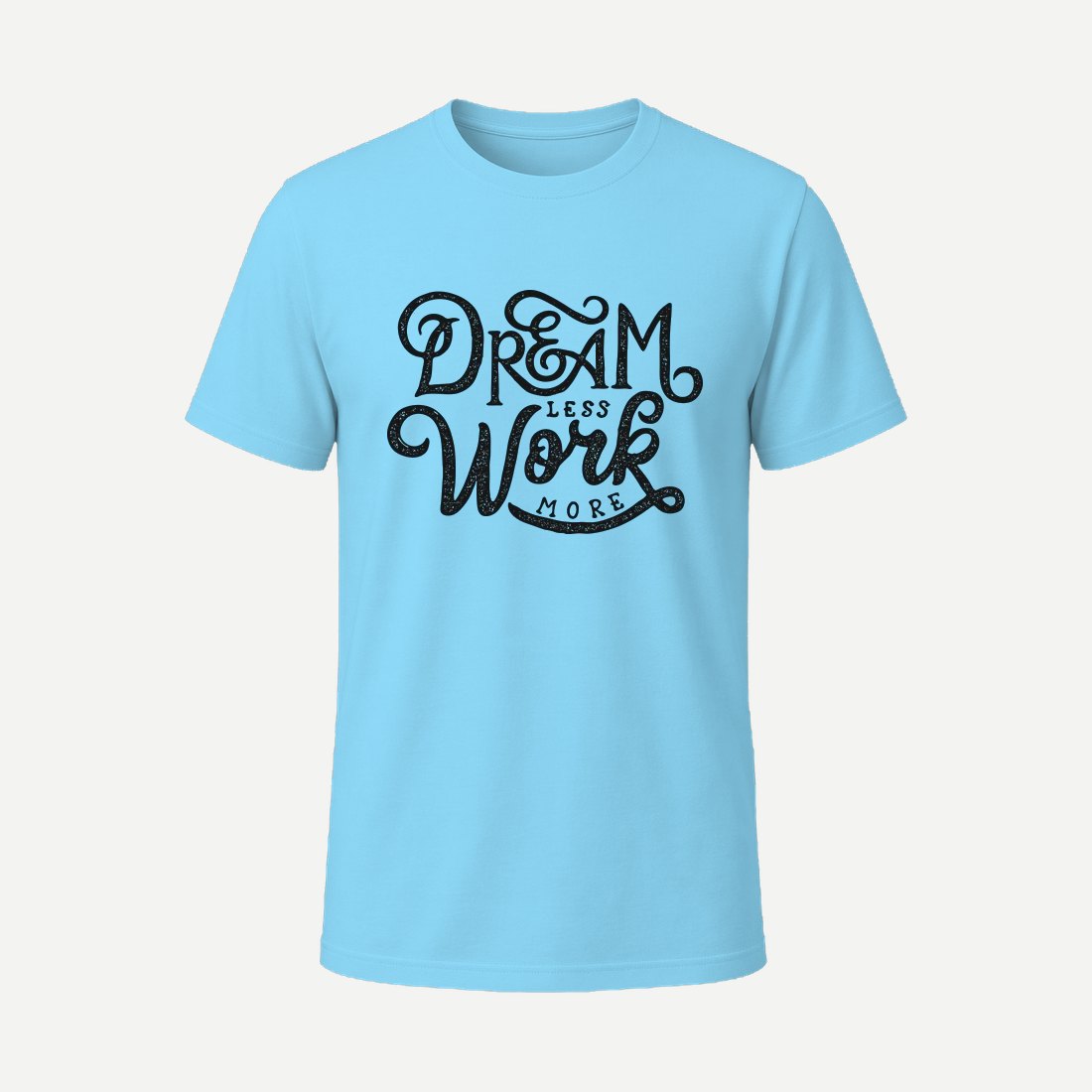 Dream Less Work More Sky Blue