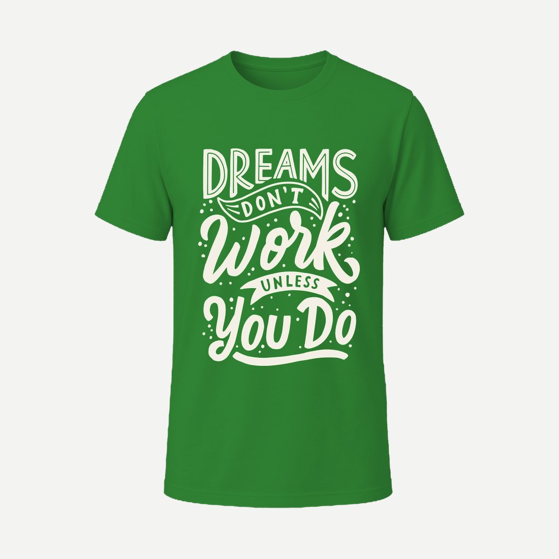Dreams Don T Work Unless You Do Green