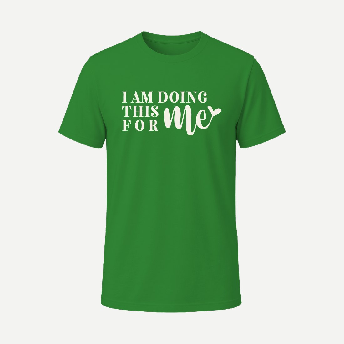 I Am Doing This for Me Green