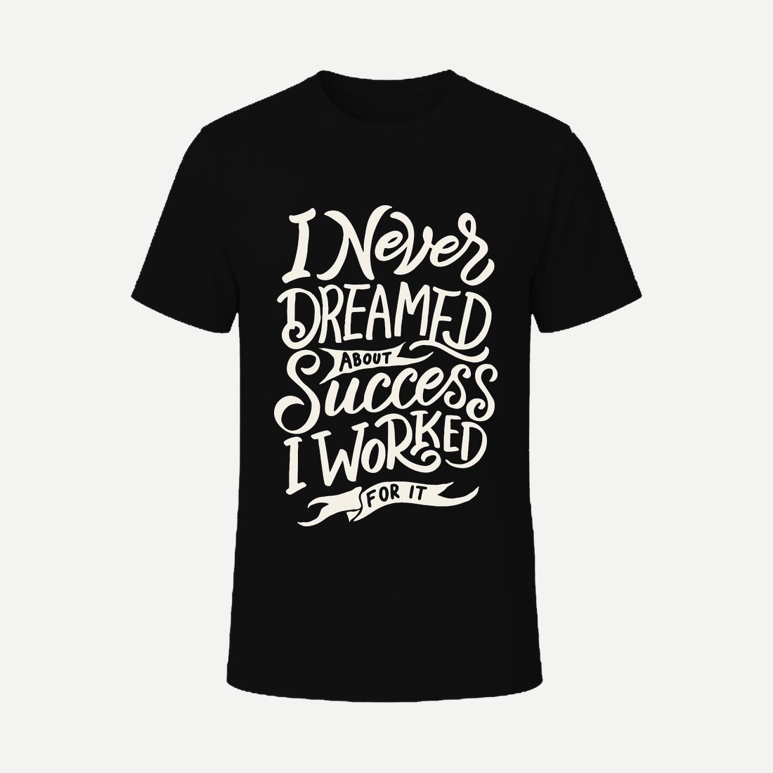 I Never Dreamed About Success I Worked for It