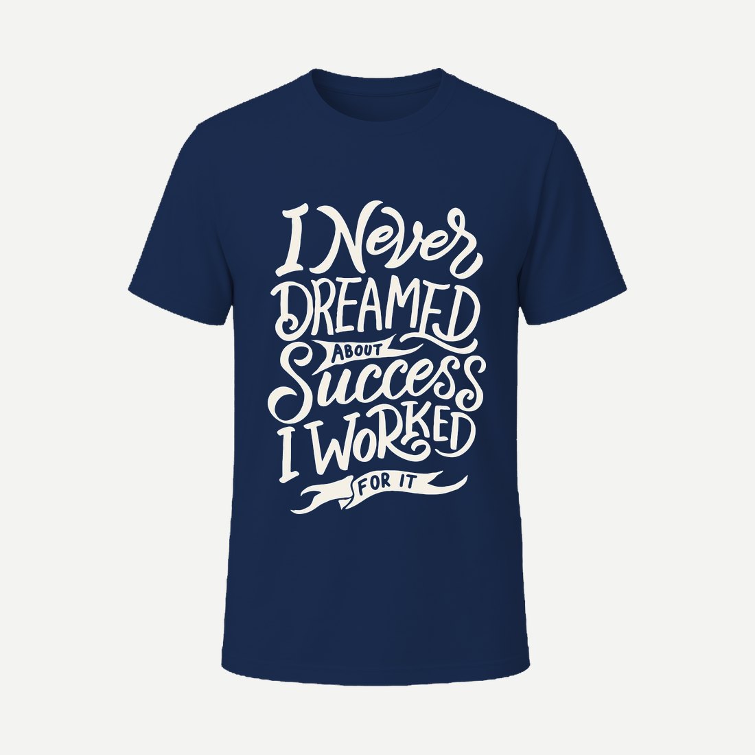 I Never Dreamed About Success I Worked for It Navy