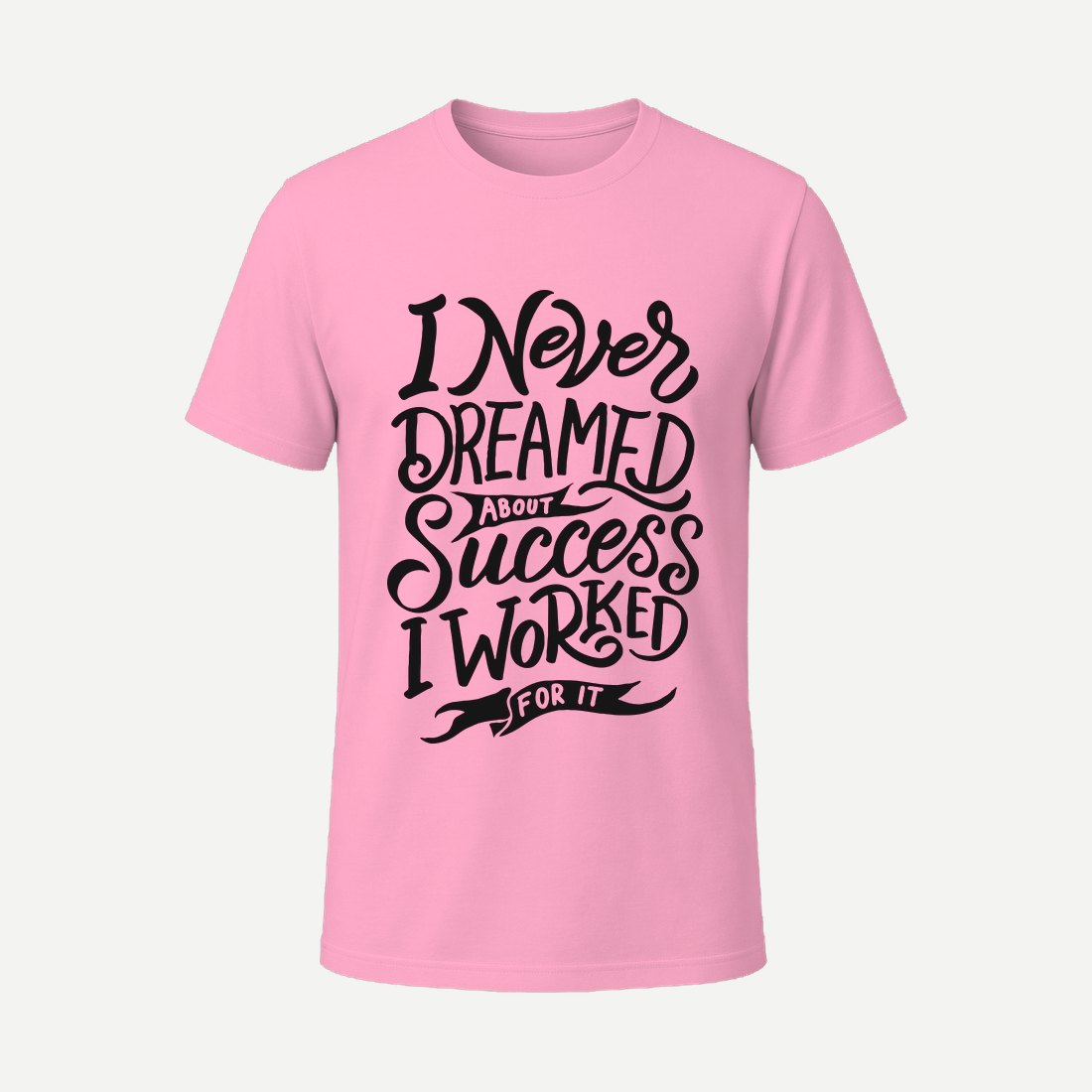 I Never Dreamed About Success I Worked for It Pink