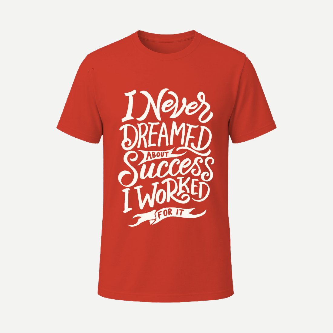 I Never Dreamed About Success I Worked for It Red