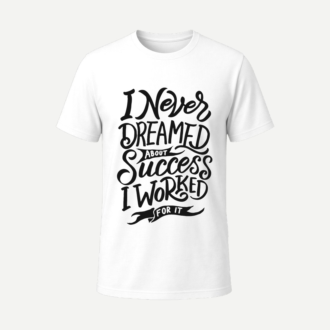 I Never Dreamed About Success I Worked for It White