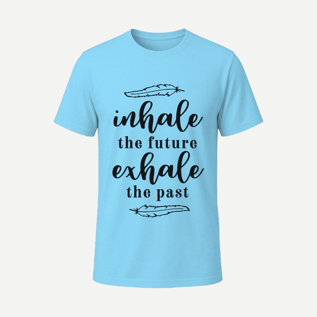 Inhale the Future Exhale the Past Sky Blue