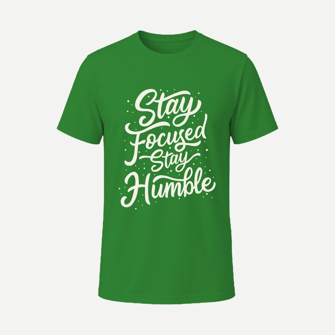 Stay Focused Stay Humble Green