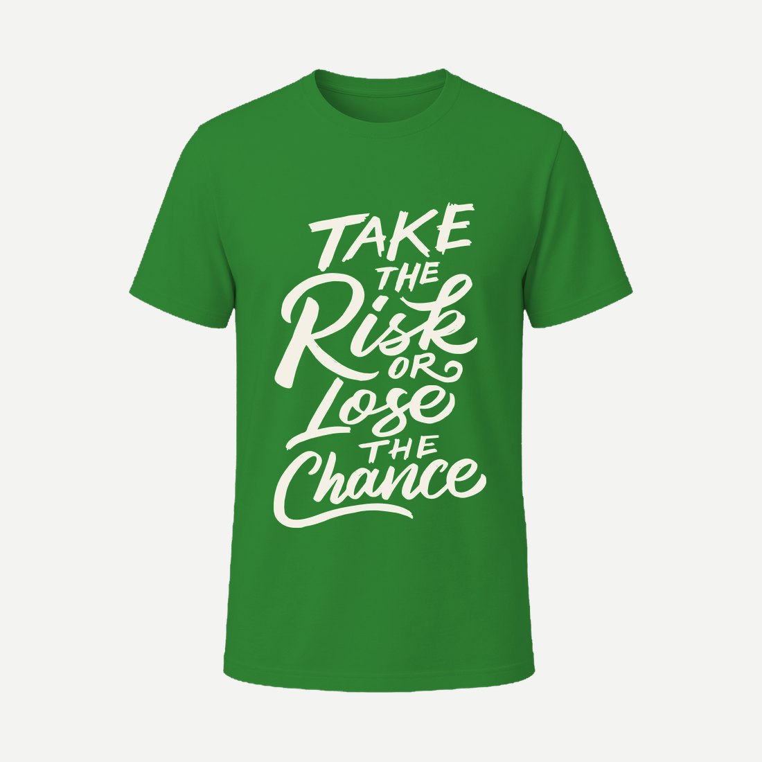 Take the Risk Or Lose the Chance Green