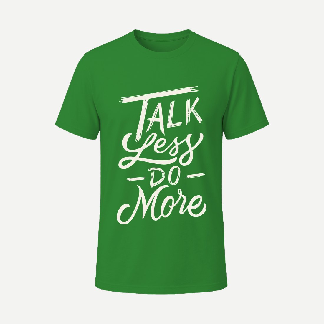 Talk Less Do More Green