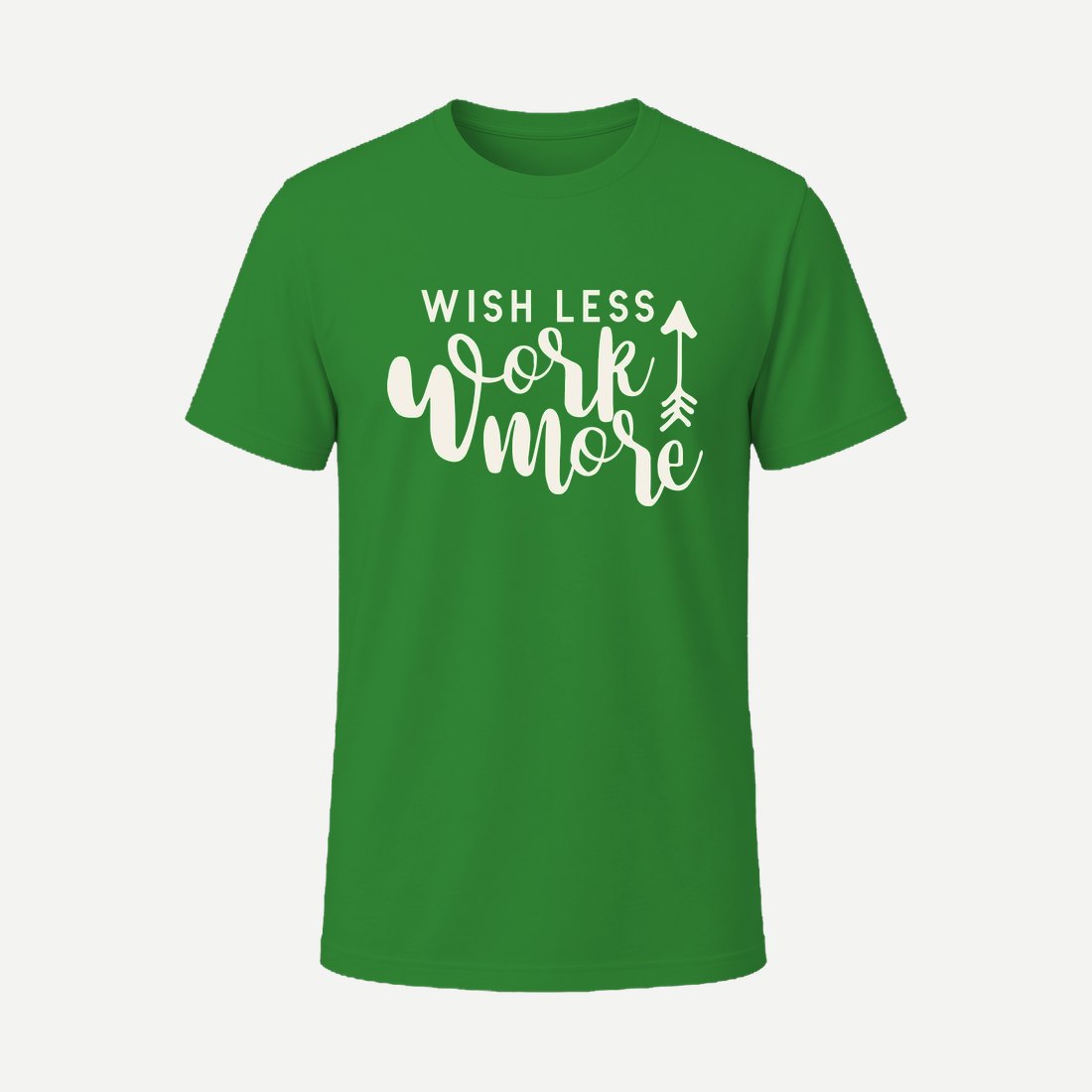Wish Less Work More Green