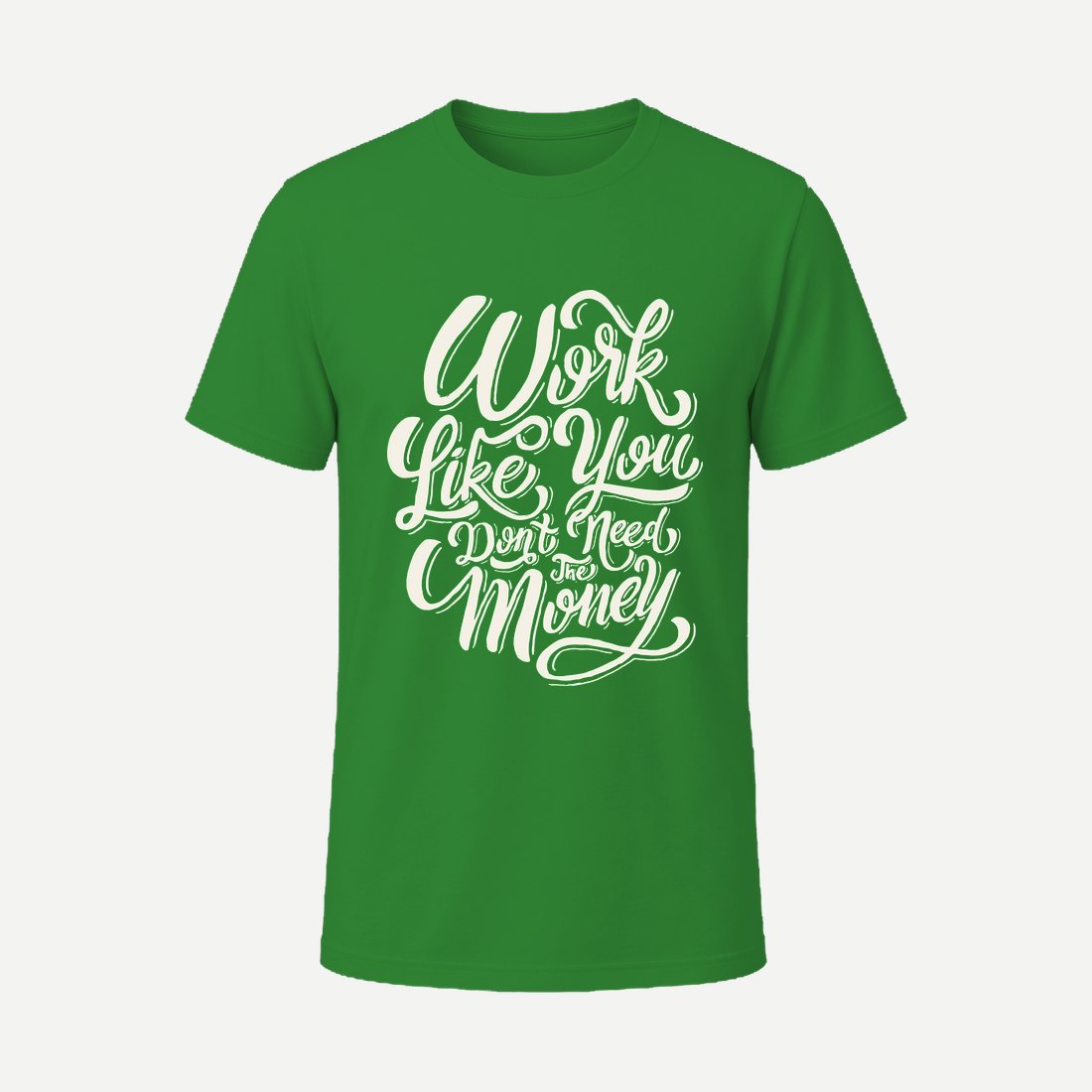 Work Like You Don T Need the Money Green