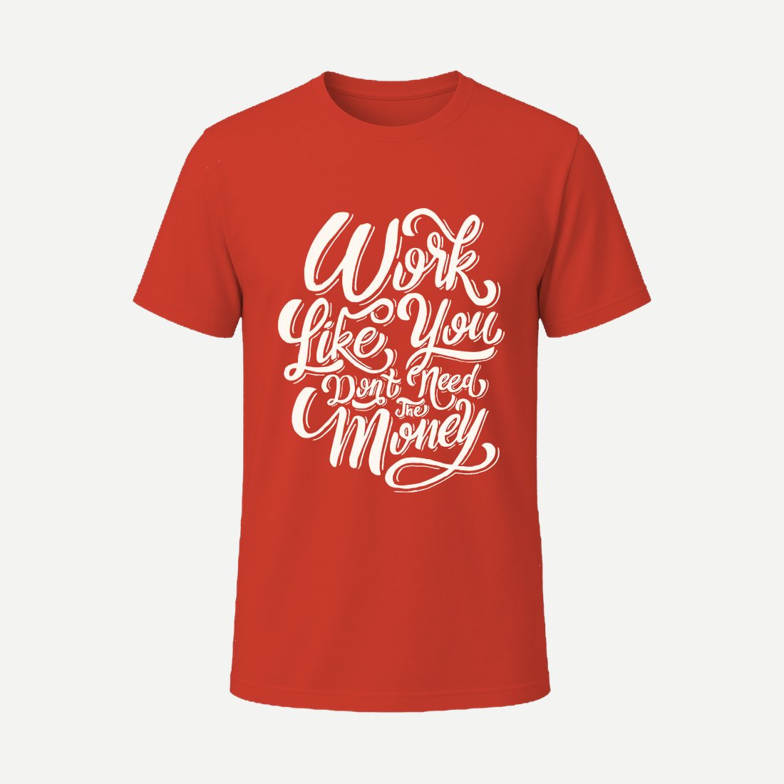 Work Like You Don T Need the Money Red