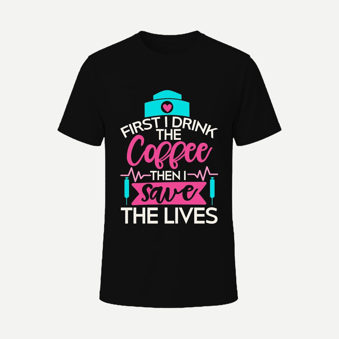First I Drink the Coffee Then I Save the Lives
