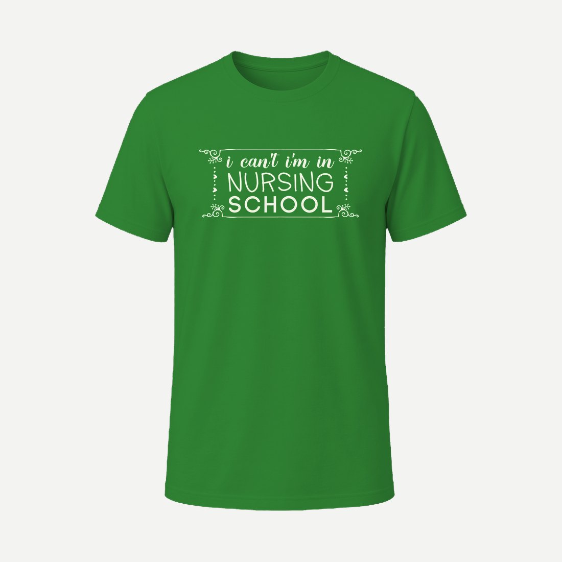 I Can T I M in Nursing School 01 Green
