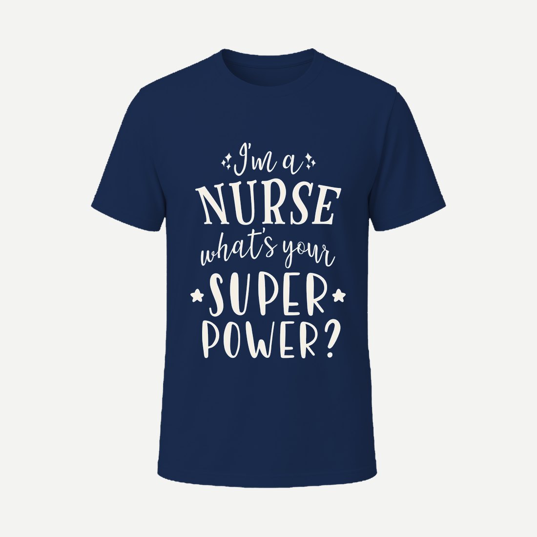 I M a Nurse What S Your Super Power 01 Navy