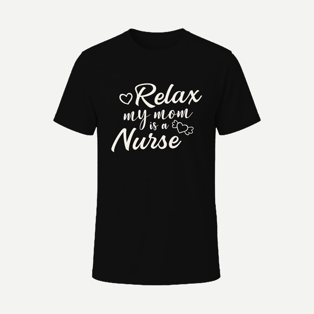 Relax My Mom Is a Nurse